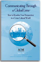 Communicating Through a Global Lens: How to Broaden Your Perspective in a Cross Cultural World